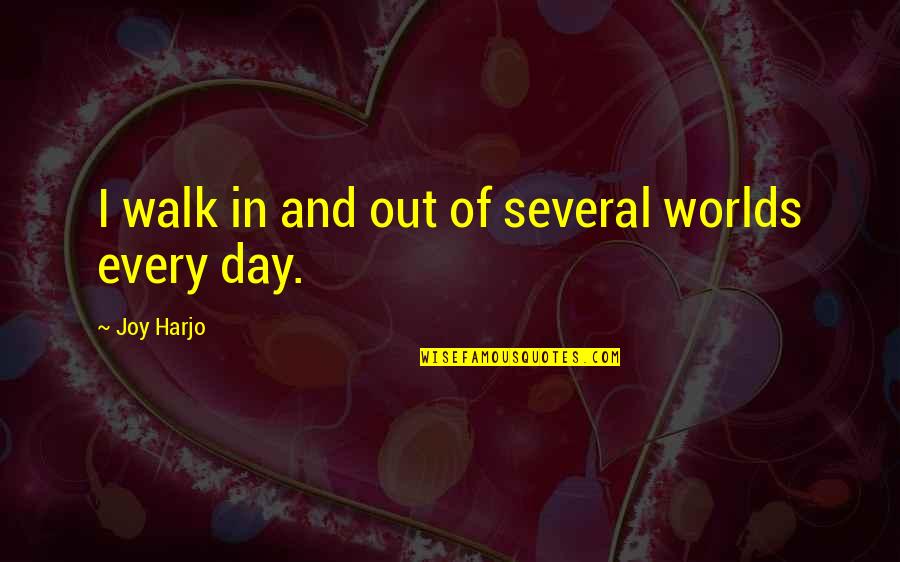 Fueron Eran Las Doce Quotes By Joy Harjo: I walk in and out of several worlds Fueron Eran Las Doce Quotes By Joy Harjo: I walk in and out of several worlds