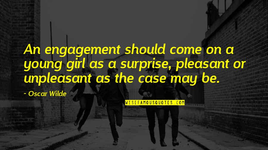 Fueros Quotes By Oscar Wilde: An engagement should come on a young girl