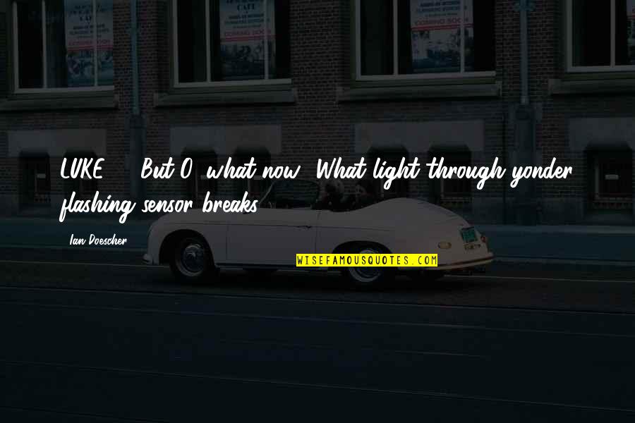 Fuerst Day Lawson Quotes By Ian Doescher: LUKE - But O, what now? What light