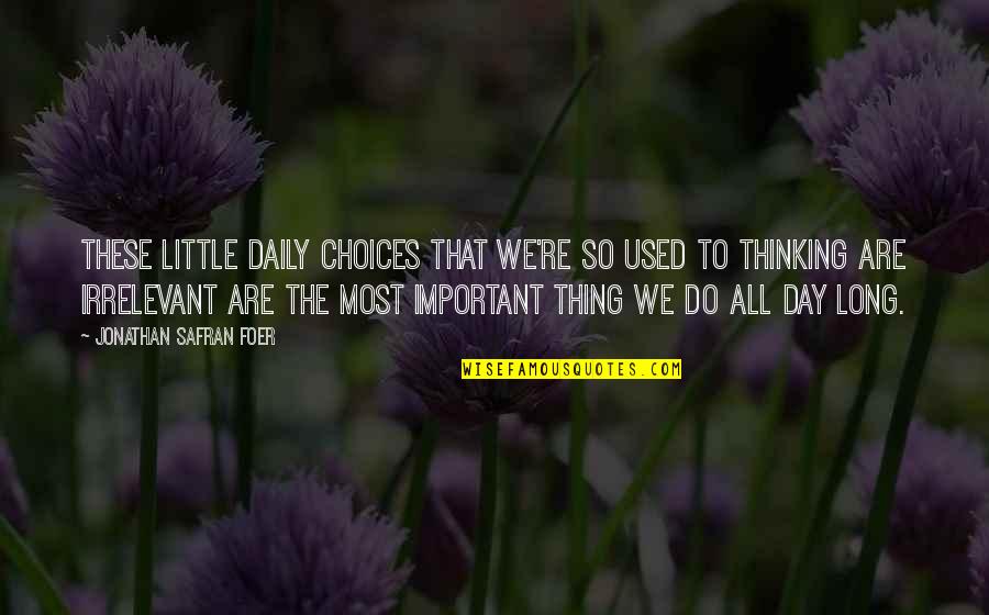 Fuerstenfeldbrucker Quotes By Jonathan Safran Foer: These little daily choices that we're so used Fuerstenfeldbrucker Quotes By Jonathan Safran Foer: These little daily choices that we're so used