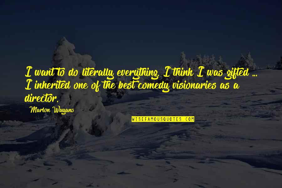 Fuerteventura Quotes By Marlon Wayans: I want to do literally everything. I think