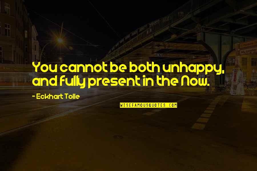 Fuerza Interna Quotes By Eckhart Tolle: You cannot be both unhappy, and fully present Fuerza Interna Quotes By Eckhart Tolle: You cannot be both unhappy, and fully present