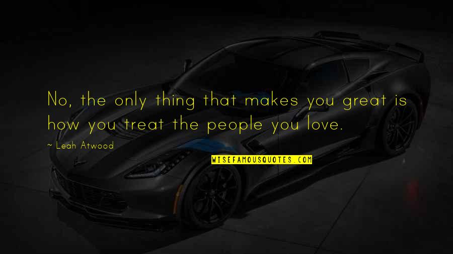 Fuerza Interna Quotes By Leah Atwood: No, the only thing that makes you great