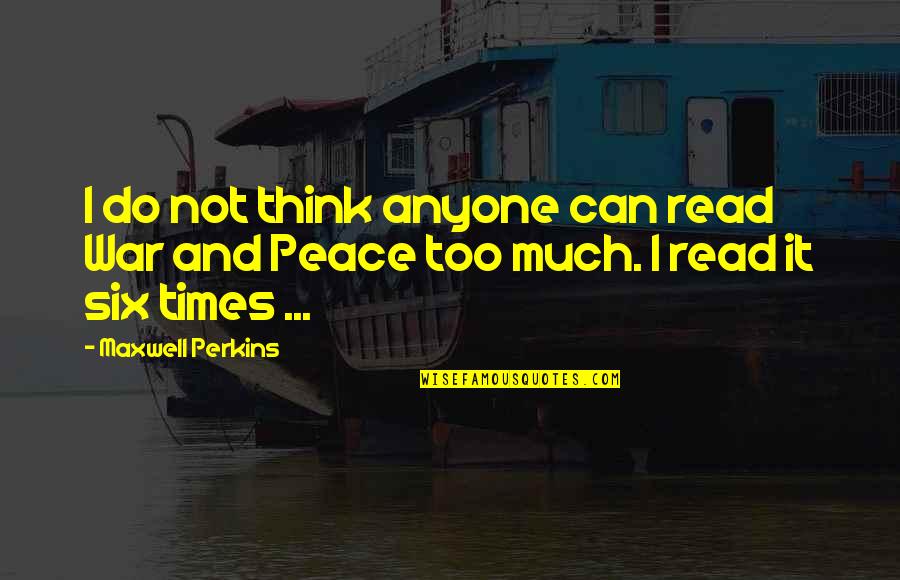 Fuese O Quotes By Maxwell Perkins: I do not think anyone can read War