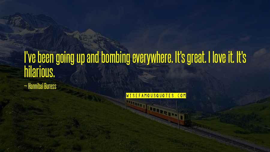 Fuetazo Quotes By Hannibal Buress: I've been going up and bombing everywhere. It's
