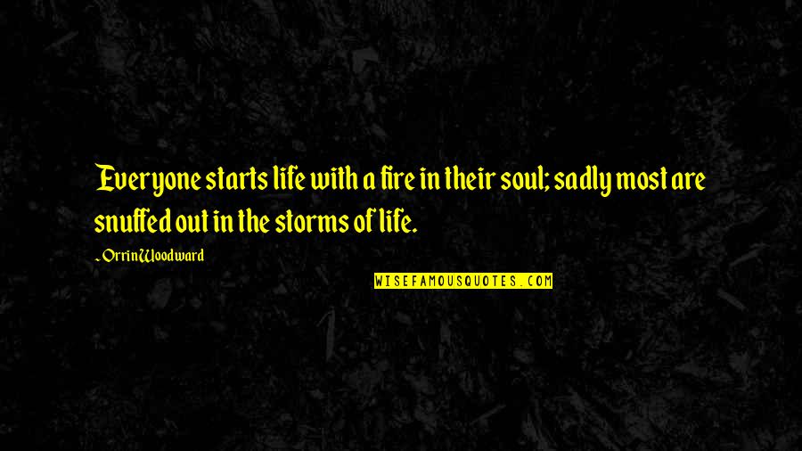 Fufillment Quotes By Orrin Woodward: Everyone starts life with a fire in their