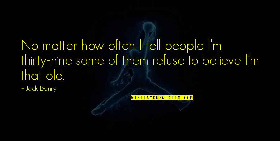 Fugace Synonyme Quotes By Jack Benny: No matter how often I tell people I'm Fugace Synonyme Quotes By Jack Benny: No matter how often I tell people I'm