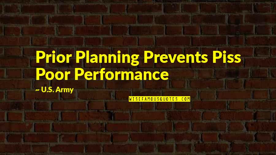 Fugaces Labuntur Quotes By U.S. Army: Prior Planning Prevents Piss Poor Performance Fugaces Labuntur Quotes By U.S. Army: Prior Planning Prevents Piss Poor Performance