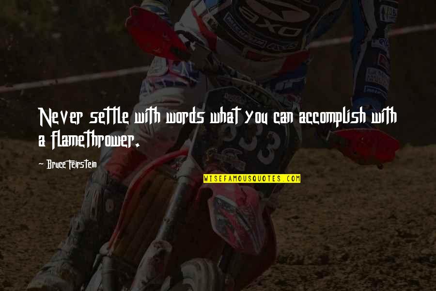 Fugacities Quotes By Bruce Feirstein: Never settle with words what you can accomplish Fugacities Quotes By Bruce Feirstein: Never settle with words what you can accomplish