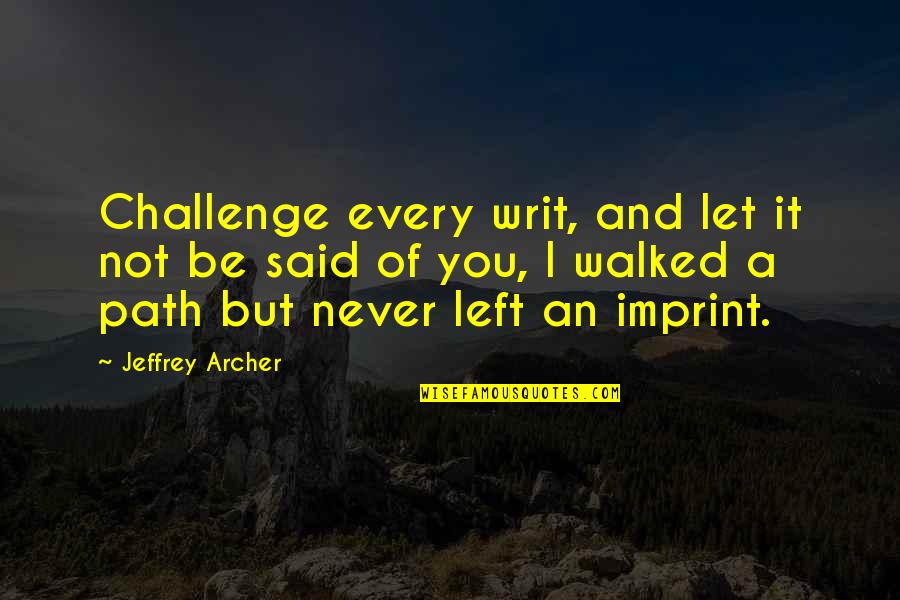 Fugacities Quotes By Jeffrey Archer: Challenge every writ, and let it not be