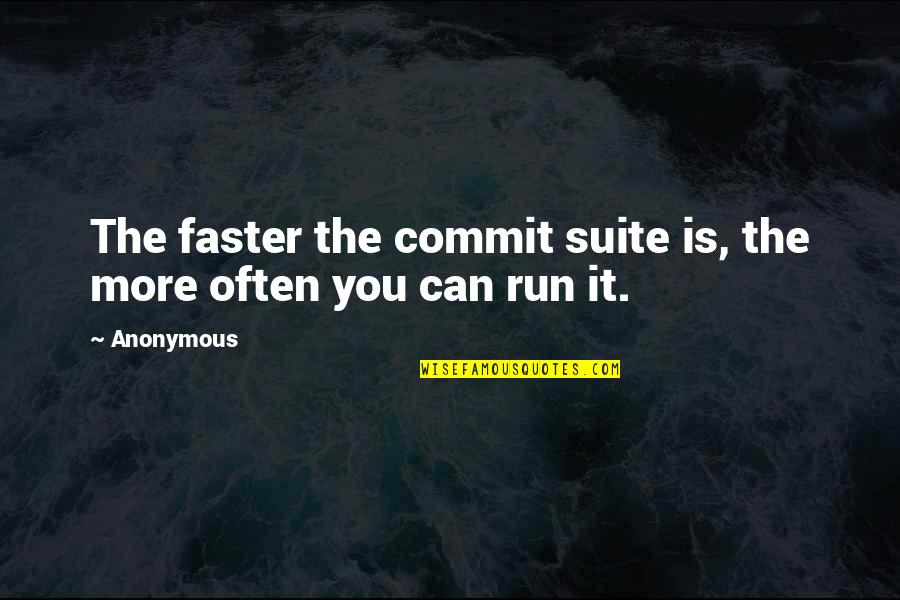 Fugal Utah Quotes By Anonymous: The faster the commit suite is, the more