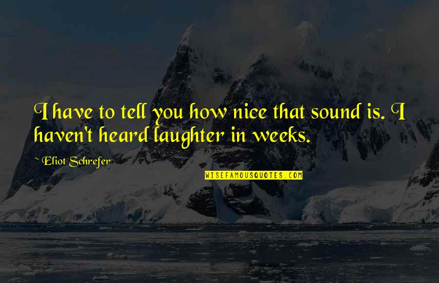 Fugal Utah Quotes By Eliot Schrefer: I have to tell you how nice that