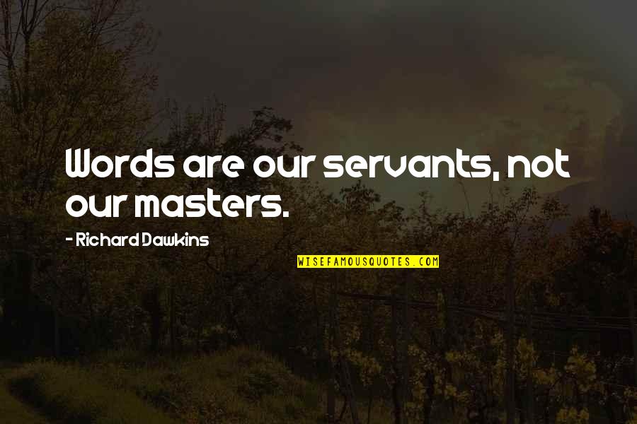 Fugal Utah Quotes By Richard Dawkins: Words are our servants, not our masters. Fugal Utah Quotes By Richard Dawkins: Words are our servants, not our masters.