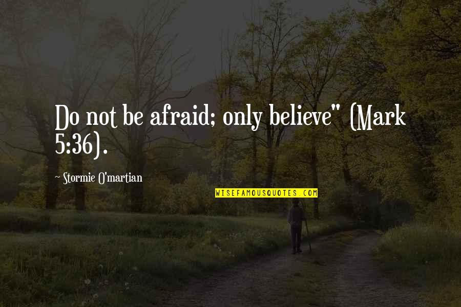 Fugal Utah Quotes By Stormie O'martian: Do not be afraid; only believe" (Mark 5:36). Fugal Utah Quotes By Stormie O'martian: Do not be afraid; only believe" (Mark 5:36).