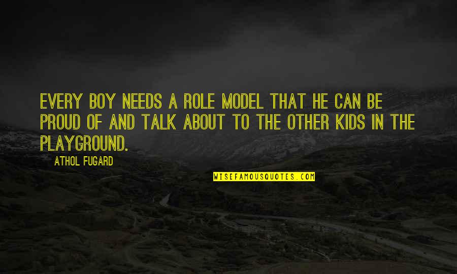 Fugard's Quotes By Athol Fugard: Every boy needs a role model that he Fugard's Quotes By Athol Fugard: Every boy needs a role model that he