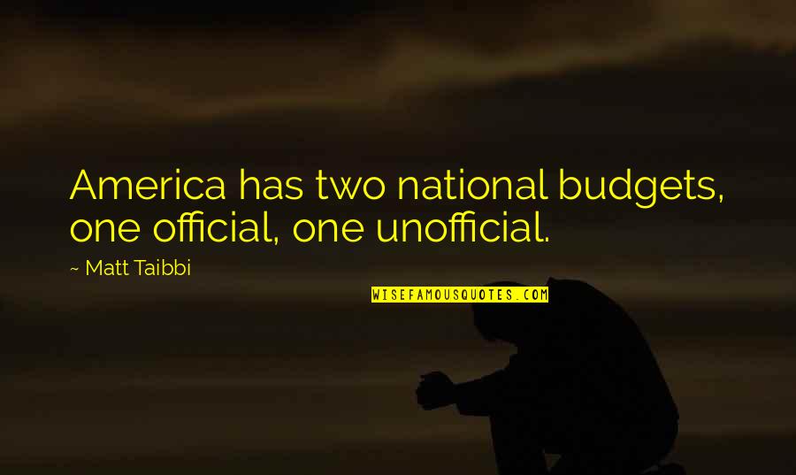 Fugarse Conjugation Quotes By Matt Taibbi: America has two national budgets, one official, one