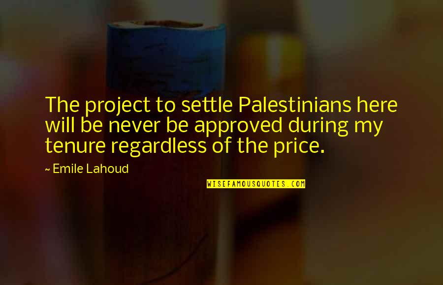 Fugas Casi Quotes By Emile Lahoud: The project to settle Palestinians here will be