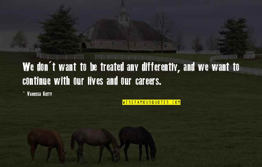 Fugelsang John Quotes By Vanessa Kerry: We don't want to be treated any differently,