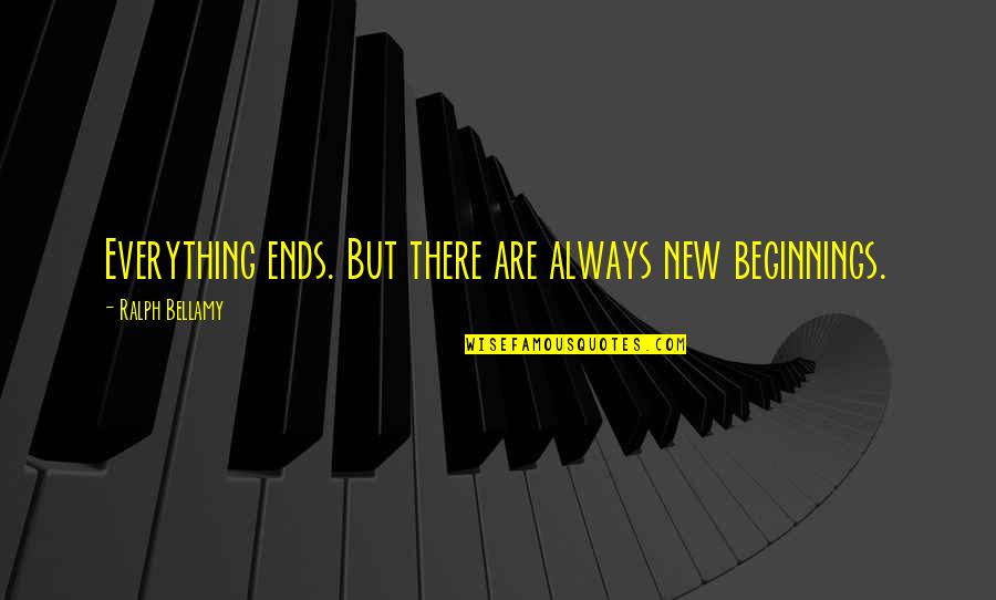 Fugeri Quotes By Ralph Bellamy: Everything ends. But there are always new beginnings. Fugeri Quotes By Ralph Bellamy: Everything ends. But there are always new beginnings.