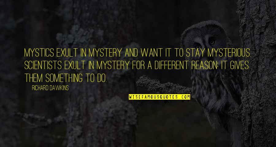 Fugett Football Quotes By Richard Dawkins: Mystics exult in mystery and want it to