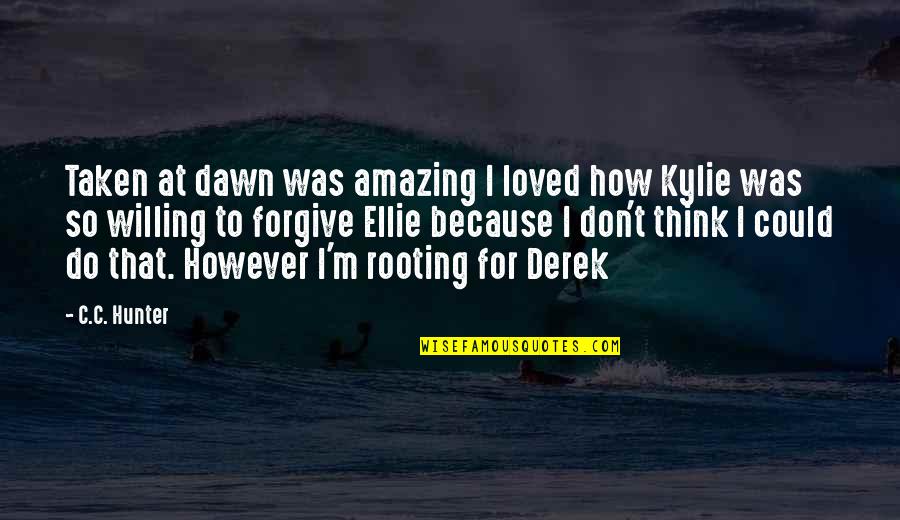Fugetti Quotes By C.C. Hunter: Taken at dawn was amazing I loved how Fugetti Quotes By C.C. Hunter: Taken at dawn was amazing I loved how