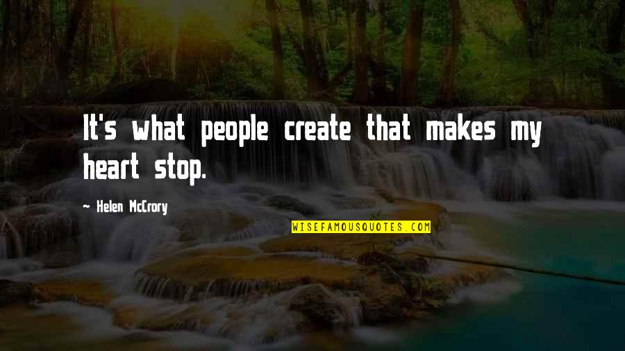 Fugetti Quotes By Helen McCrory: It's what people create that makes my heart Fugetti Quotes By Helen McCrory: It's what people create that makes my heart