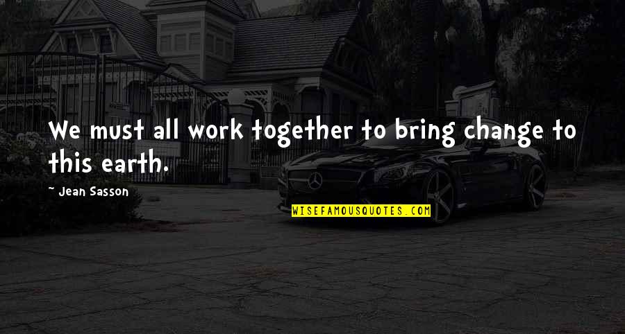 Fugger Bank Quotes By Jean Sasson: We must all work together to bring change