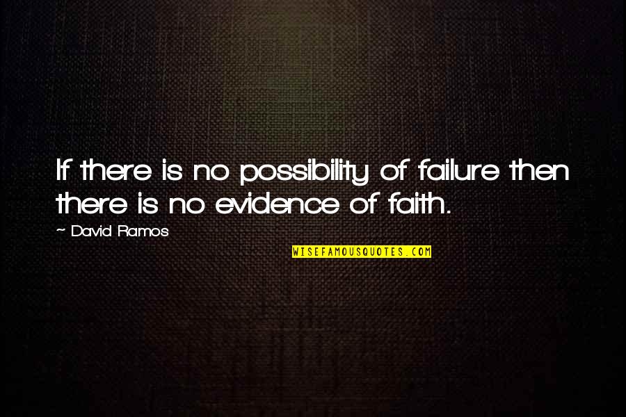 Fuggetta David Quotes By David Ramos: If there is no possibility of failure then