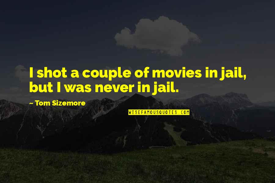 Fuggire Coniugazione Quotes By Tom Sizemore: I shot a couple of movies in jail, Fuggire Coniugazione Quotes By Tom Sizemore: I shot a couple of movies in jail,