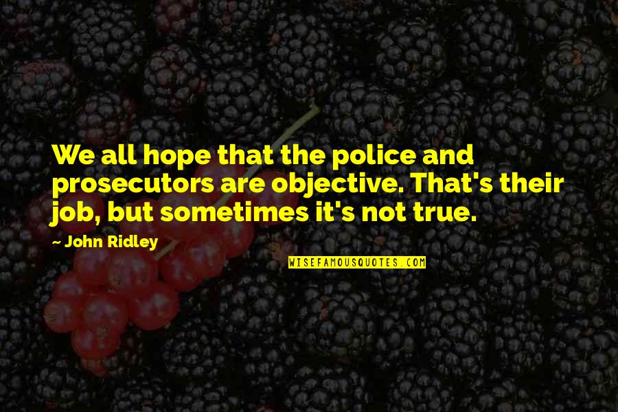 Fuggirl Quotes By John Ridley: We all hope that the police and prosecutors Fuggirl Quotes By John Ridley: We all hope that the police and prosecutors