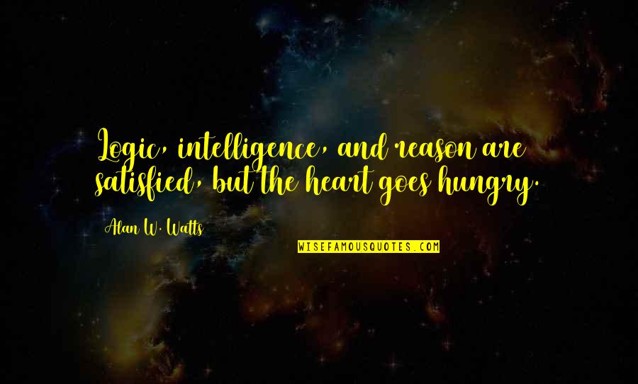 Fugienda Quotes By Alan W. Watts: Logic, intelligence, and reason are satisfied, but the