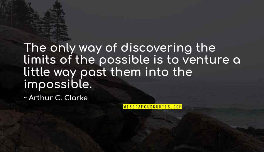 Fugientia Quotes By Arthur C. Clarke: The only way of discovering the limits of