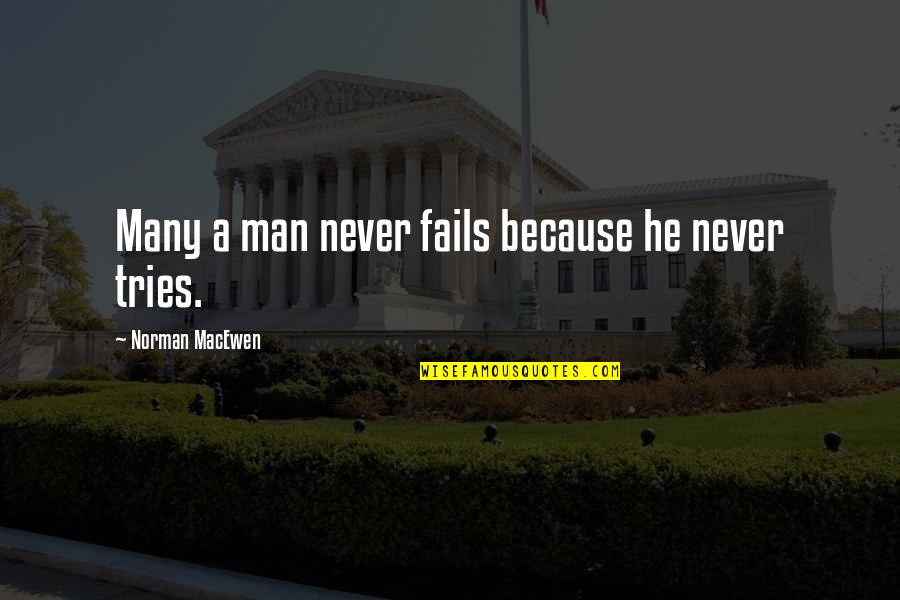 Fugientia Quotes By Norman MacEwen: Many a man never fails because he never