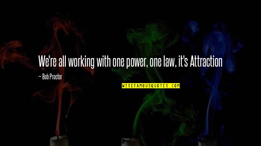 Fugitive Lives Quotes By Bob Proctor: We're all working with one power, one law,
