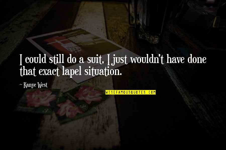 Fugitive Plan B Quotes By Kanye West: I could still do a suit, I just