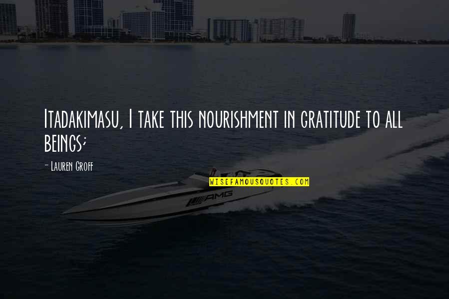 Fugitive Plan B Quotes By Lauren Groff: Itadakimasu, I take this nourishment in gratitude to