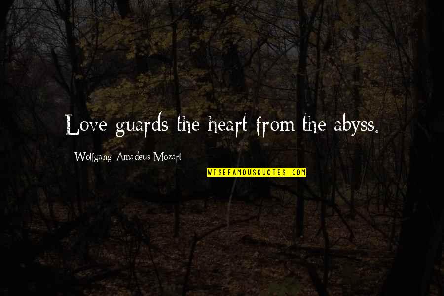 Fugitives Movie Quotes By Wolfgang Amadeus Mozart: Love guards the heart from the abyss.