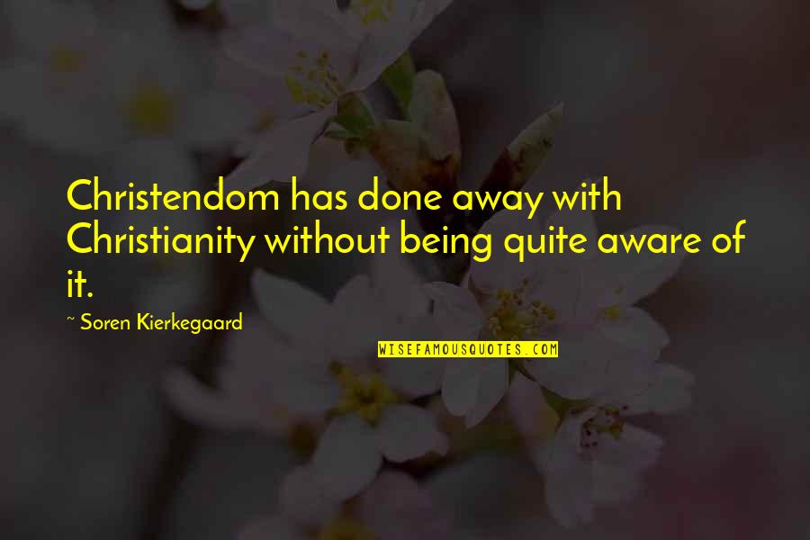 Fugiunt Quotes By Soren Kierkegaard: Christendom has done away with Christianity without being