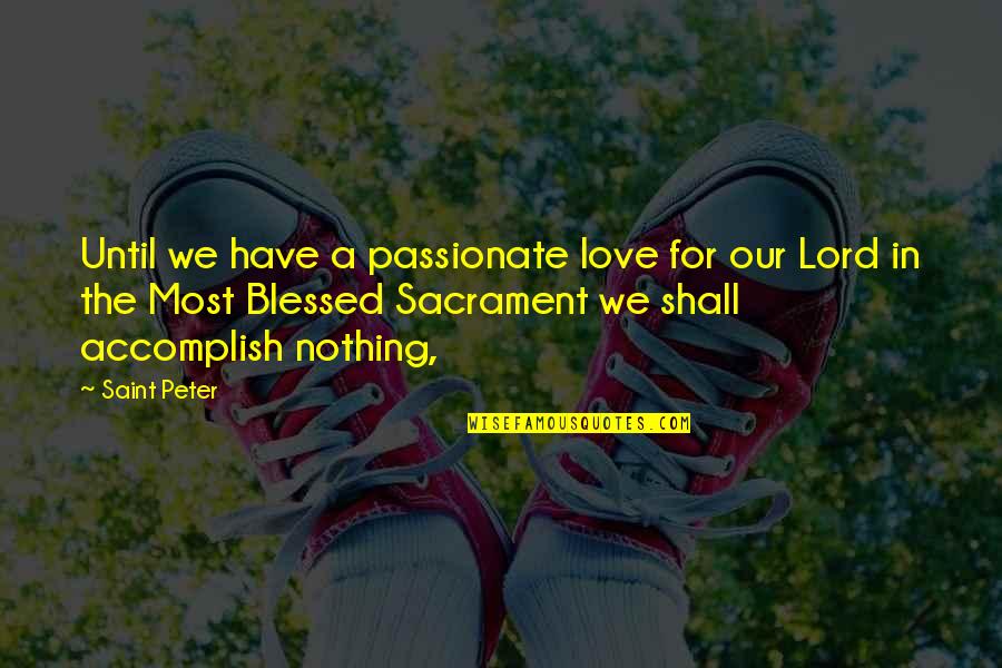Fuglen Asakusa Quotes By Saint Peter: Until we have a passionate love for our