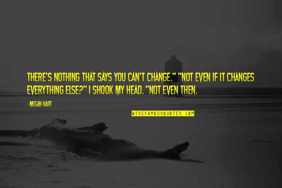 Fuglen New York Quotes By Megan Hart: There's nothing that says you can't change." "Not Fuglen New York Quotes By Megan Hart: There's nothing that says you can't change." "Not