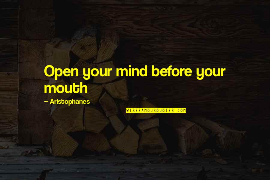 Fugler Quotes By Aristophanes: Open your mind before your mouth Fugler Quotes By Aristophanes: Open your mind before your mouth