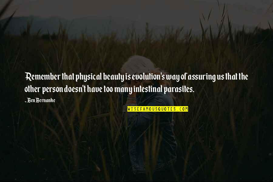 Fugler Quotes By Ben Bernanke: Remember that physical beauty is evolution's way of Fugler Quotes By Ben Bernanke: Remember that physical beauty is evolution's way of