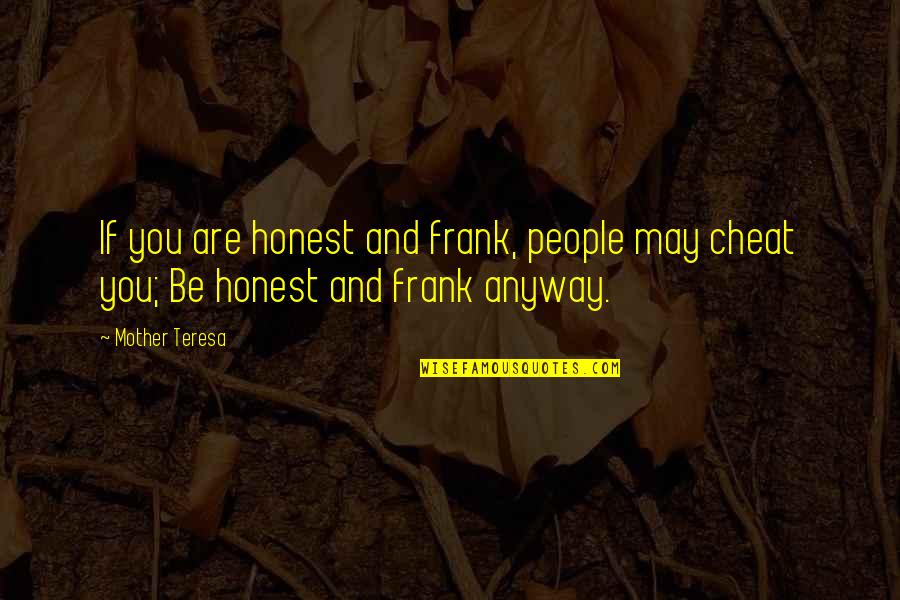 Fugler Quotes By Mother Teresa: If you are honest and frank, people may