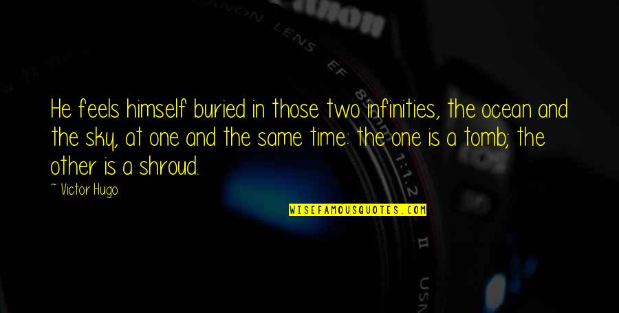 Fuglesangs Quotes By Victor Hugo: He feels himself buried in those two infinities, Fuglesangs Quotes By Victor Hugo: He feels himself buried in those two infinities,