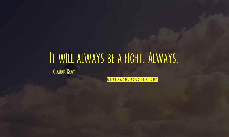 Fuglestad Pottery Quotes By Claudia Gray: It will always be a fight. Always.