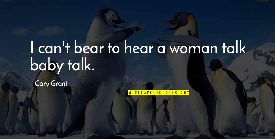 Fuglestad Seattle Quotes By Cary Grant: I can't bear to hear a woman talk Fuglestad Seattle Quotes By Cary Grant: I can't bear to hear a woman talk