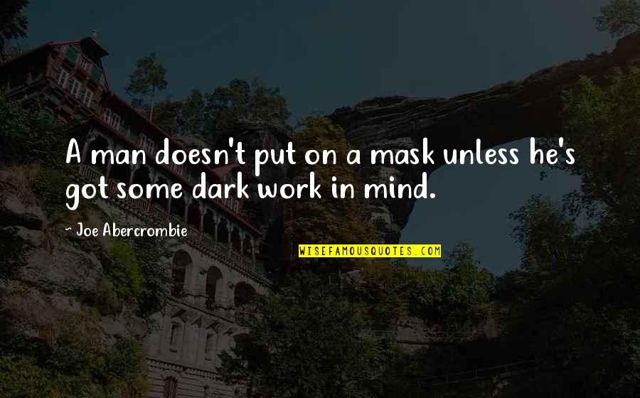 Fuglestad Seattle Quotes By Joe Abercrombie: A man doesn't put on a mask unless Fuglestad Seattle Quotes By Joe Abercrombie: A man doesn't put on a mask unless