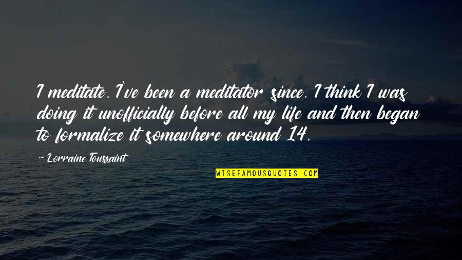 Fugly Meme Quotes By Lorraine Toussaint: I meditate. I've been a meditator since, I