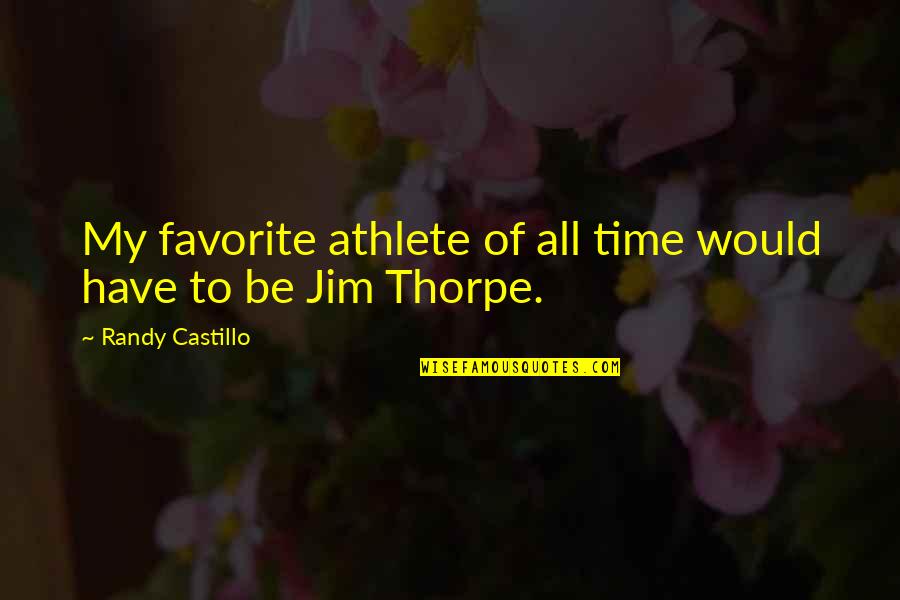 Fugly Stuffed Quotes By Randy Castillo: My favorite athlete of all time would have Fugly Stuffed Quotes By Randy Castillo: My favorite athlete of all time would have