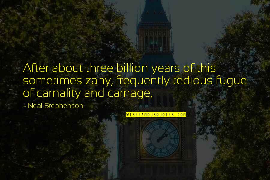 Fugue Quotes By Neal Stephenson: After about three billion years of this sometimes